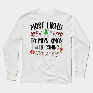 Most Likely To Miss Xmas While Gaming Christmas Gamer Long Sleeve T-Shirt